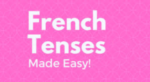 French Tenses Made Easy
